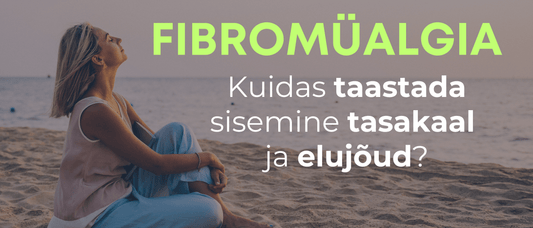 Fibromüalgia – kuidas taasatada sisemine tasakaal ja elujõud? - Kontamo