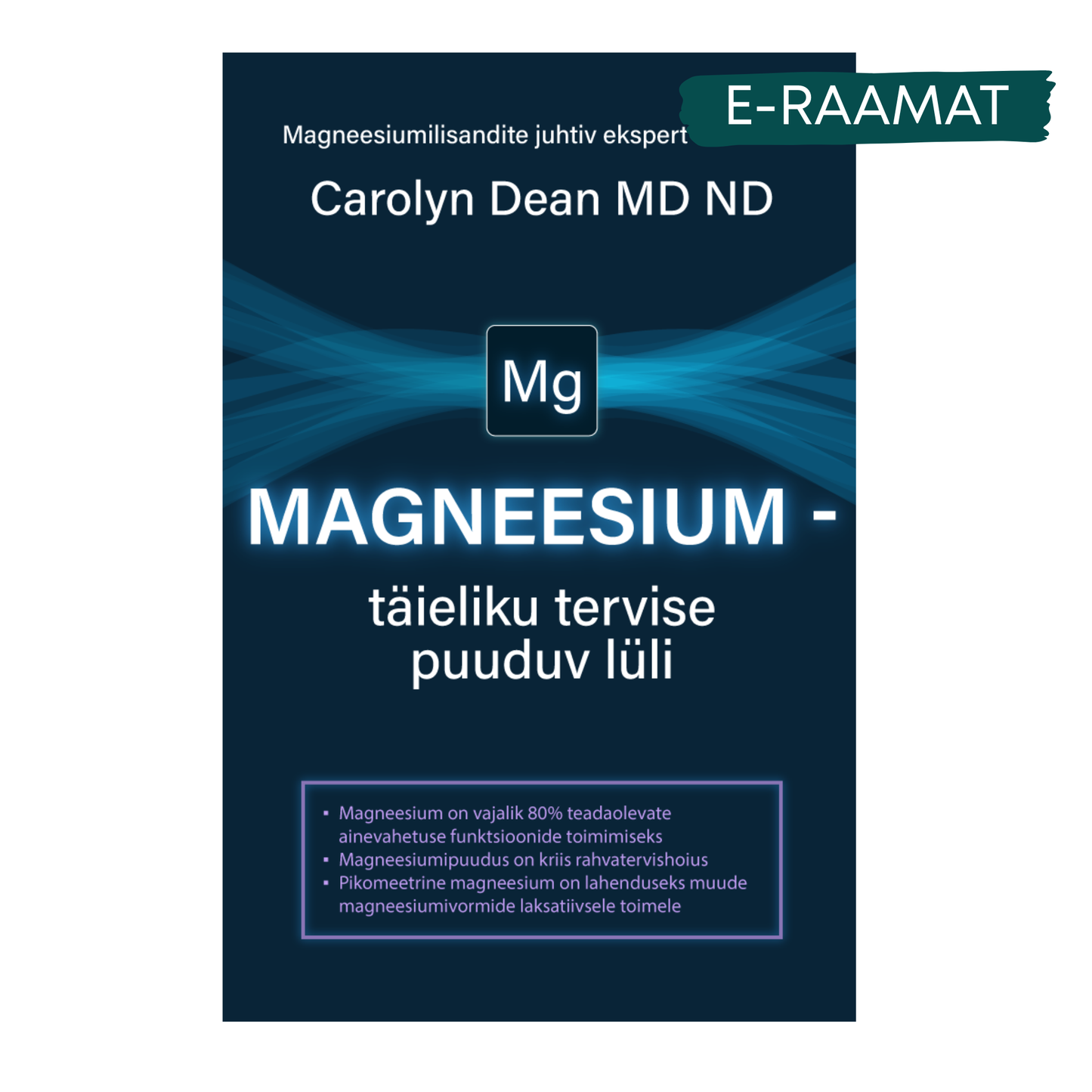 E-Raamat: „MAGNEESIUM - täieliku tervise puuduv lüli“- Carolyn Dean