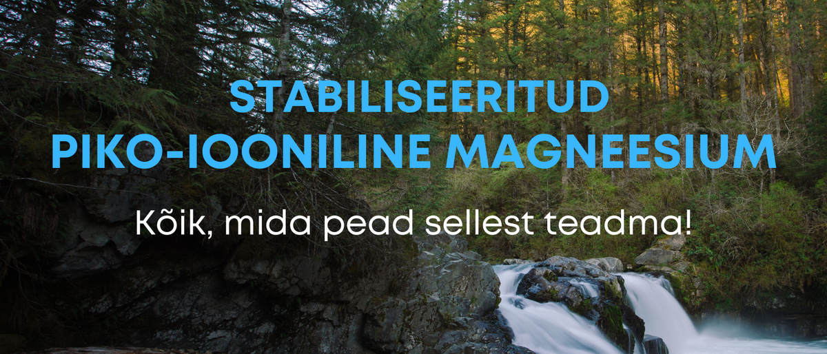 Stabiliseeritud piko-iooniline magneesium – lahendus magneesiumipuudusele - Kontamo