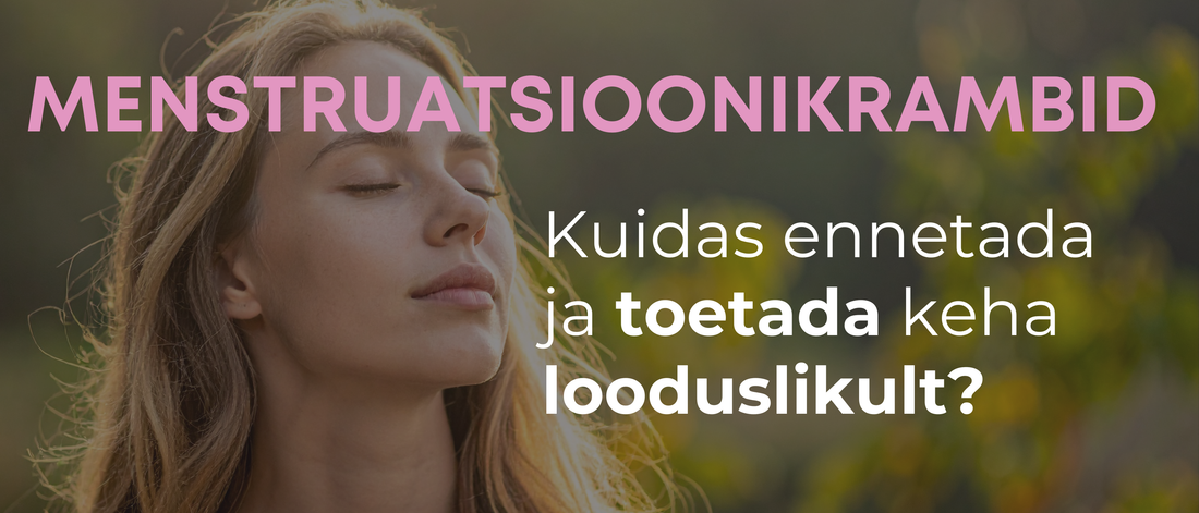 Menstruatsioonikrambid – miks need tekivad ja kuidas keha loomulikult toetada?