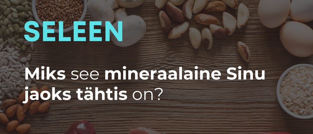 Seleen – miks Sinu keha seda vajab?
