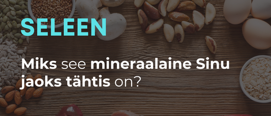 Seleen – miks Sinu keha seda vajab?