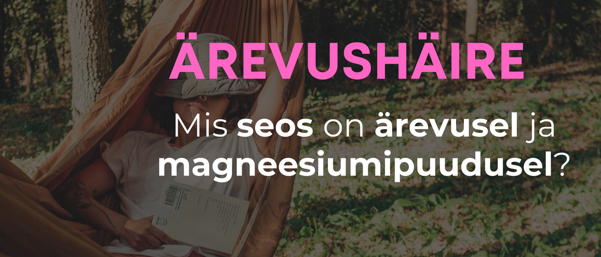 „Ärevushäire ja magneesiumipuuduse seos – kuidas mineraalainete tasakaal mõjutab närvisüsteemi.