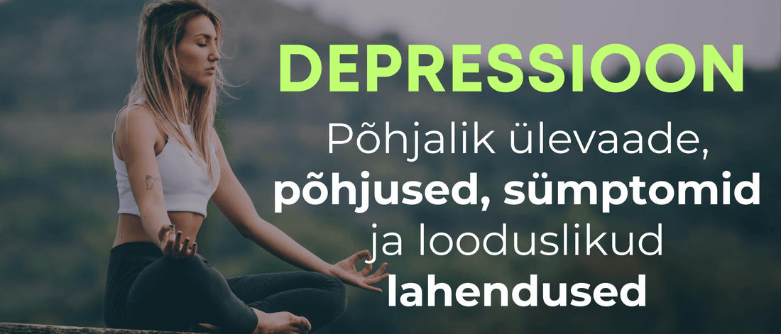 Depressioon: põhjalik ülevaade, põhjused, sümptomid ja looduslikud lahendused - Kontamo
