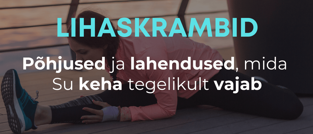 Lihaskrambid: põhjused, sümptomid ja lahendused, mida Su keha tegelikult vajab - Kontamo