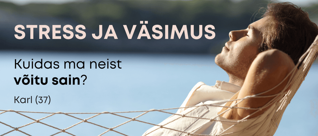 Stress ja väsimus - kuidas neist võitu sain? - Kontamo