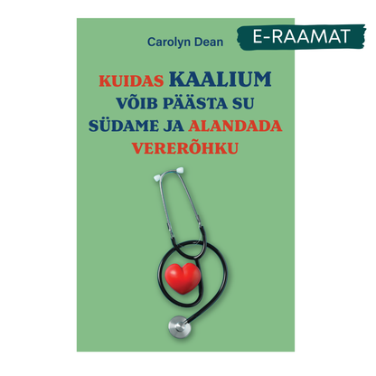 E-raamat: „Kuidas kaalium võib pääasta Su südame ja alandada vererõhku“- Carolyn Dean
