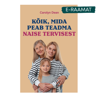 E-Raamat: „Kõik, mida peab teadma naise tervisest“ - Carolyn Dean