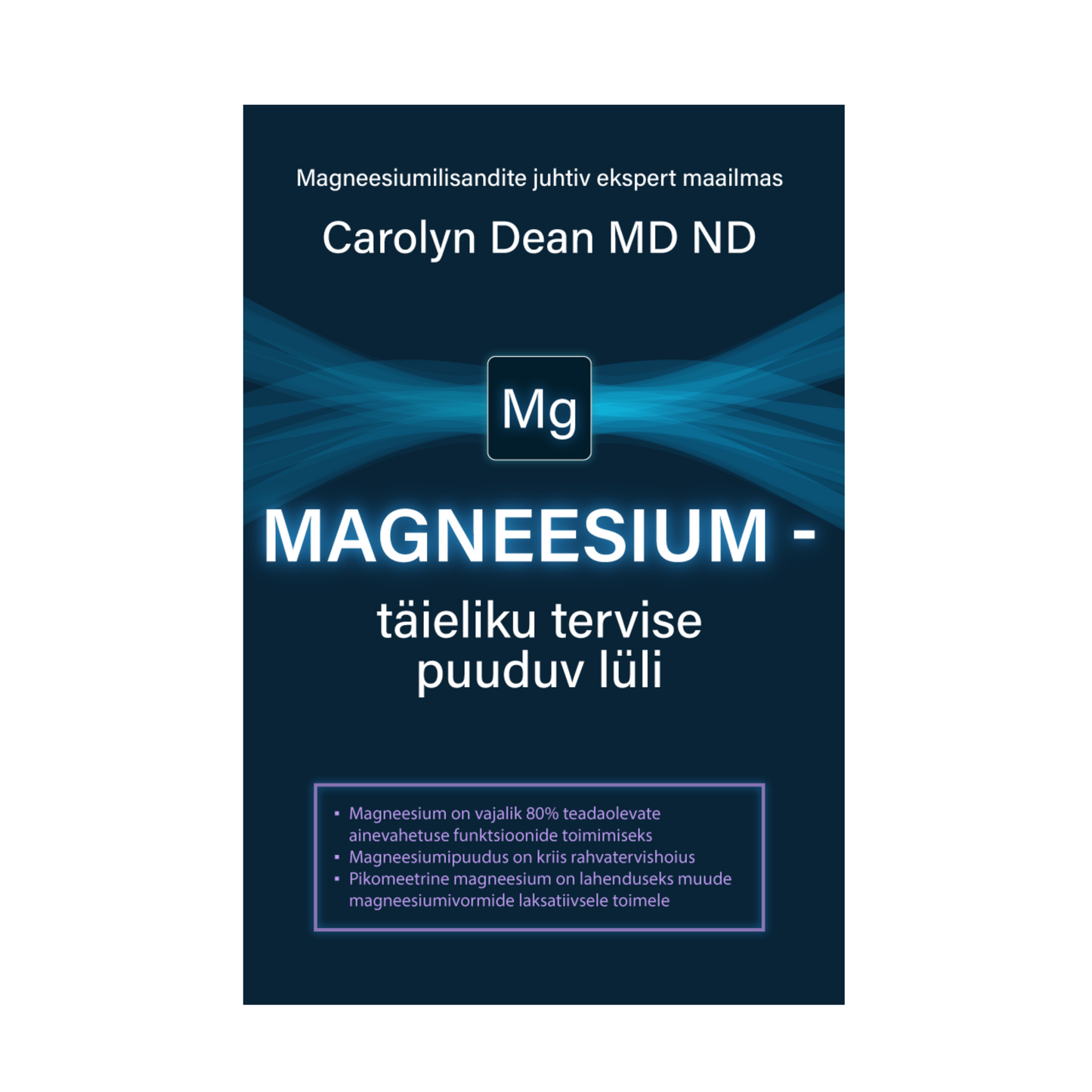 E-Raamat: „MAGNEESIUM - Täieliku Tervise Puuduv Lüli“- Carolyn Dean